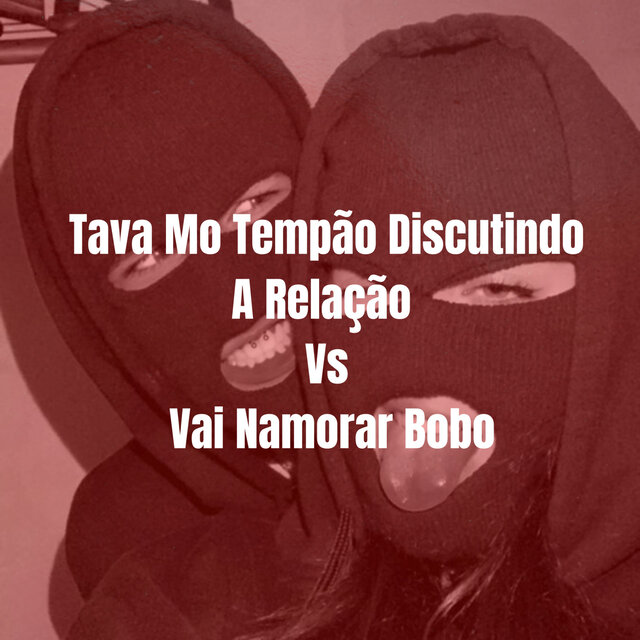 Tava Mo Tempão Discutindo A Relação Vs Vai Namorar Bobo