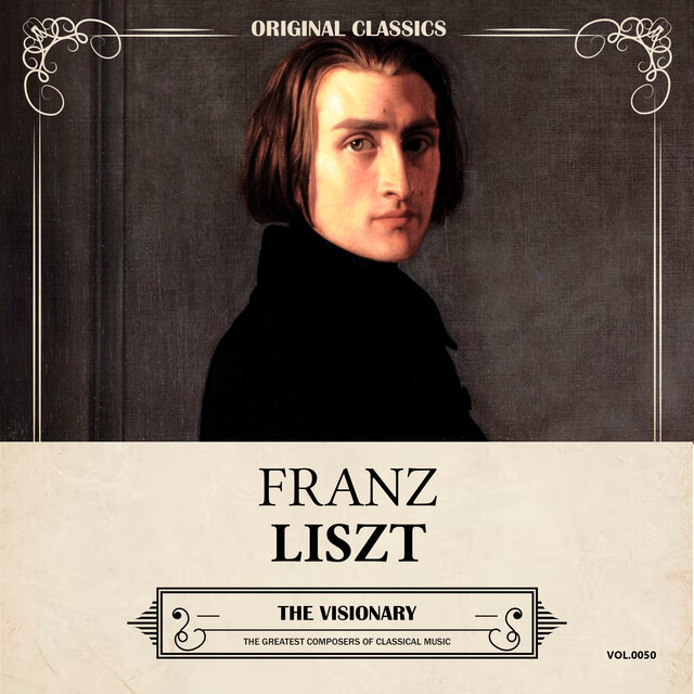 Original Classics, Vol. 050: Franz Liszt, The Visionary
