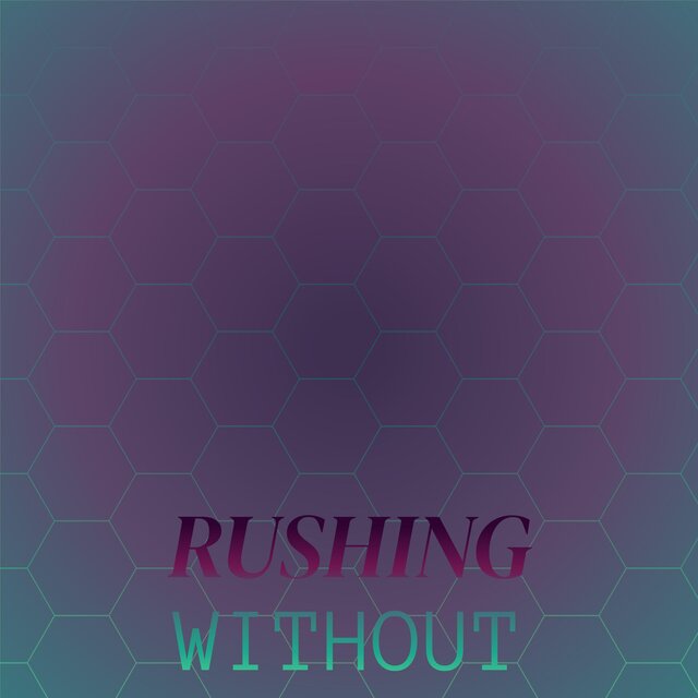 Rushing Without