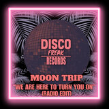 We Are Here To Turn You On (Radio Edit)