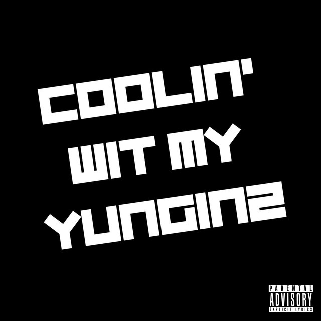 Coolin' Wit My Yunginz