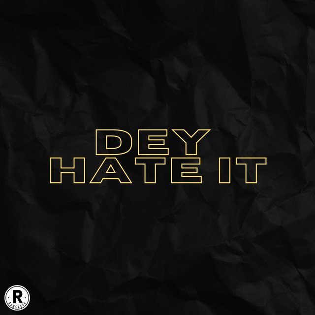 Dey Hate It