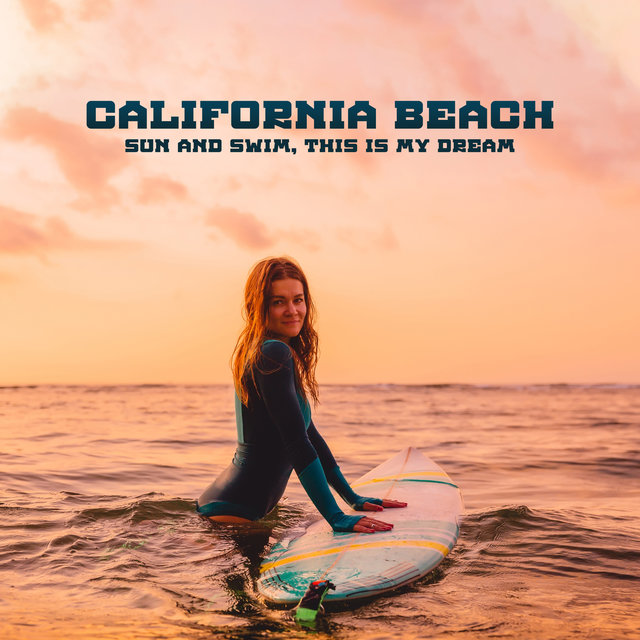 California Beach – Sun and Swim, This Is My Dream