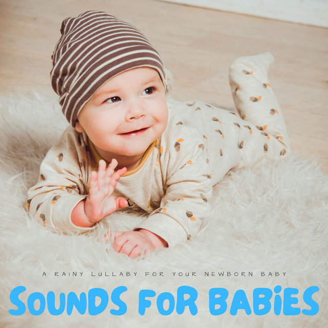 Sounds For Babies: A Rainy Lullaby For Your Newborn Baby