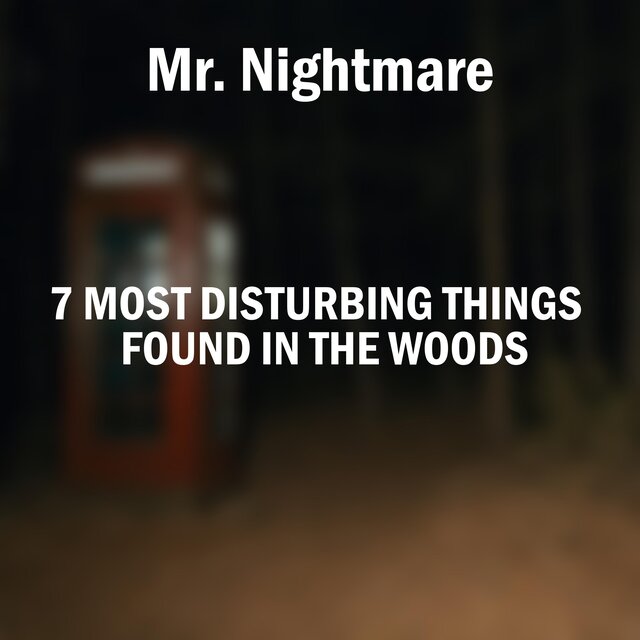 7 Most Disturbing Things Found in the Woods