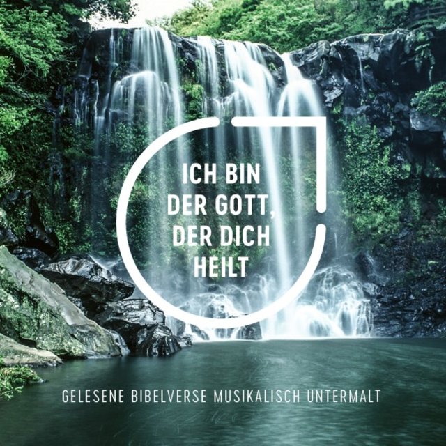 Ich bin der Gott, der dich heilt (Gelesene Bibelverse musikalisch untermalt)