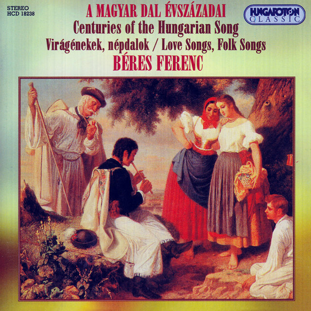 Centuries of the Hungarian Song - Love Songs, Folk Songs