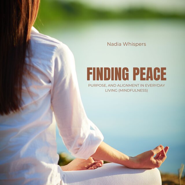 Finding Peace (Purpose, and Alignment in Everyday Living (Mindfulness))