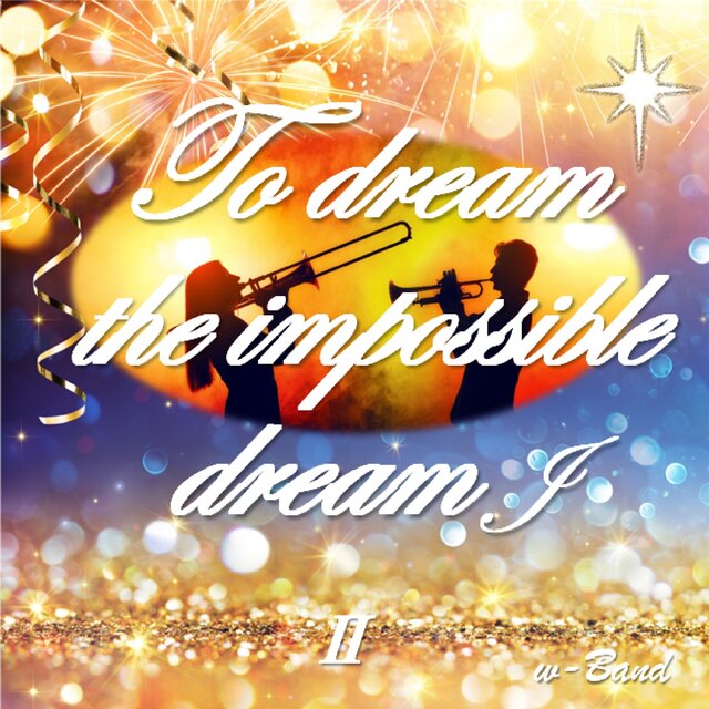 To dream the impossible dream II J