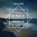 A Ele a Glória