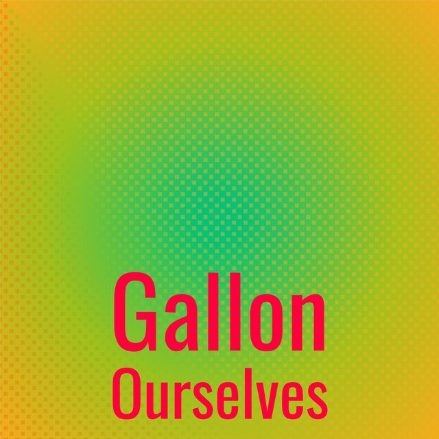 Gallon Ourselves