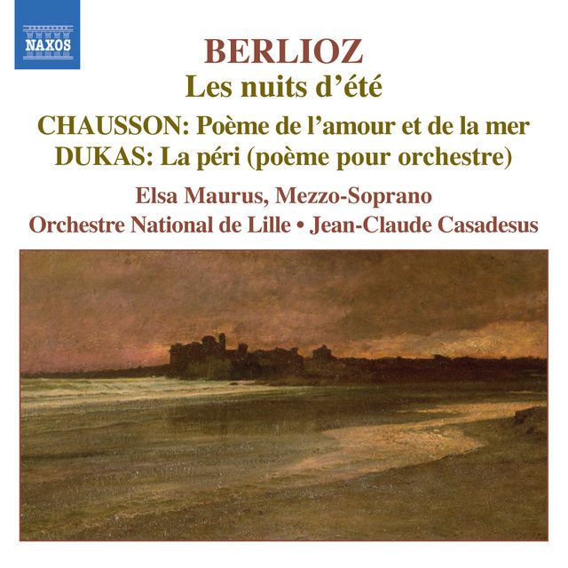 Berlioz: Nuits D'Ete (Les) / Chausson: Poeme De L'Amour Et De La Mer / Dukas: La Peri