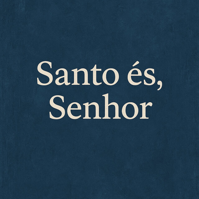 Santo és, Senhor