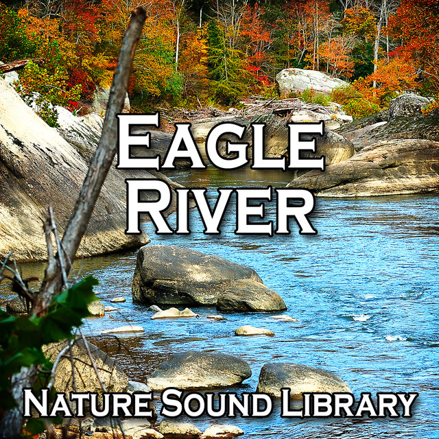 Eagle River (Nature Sounds for Deep Sleep, Relaxation, Meditation, Spa, Sound Therapy, Studying, Healing Massage, Yoga and Chakra Balancing)