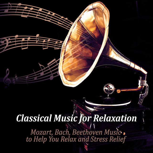 Classical Music for Relaxation: Mozart, Bach, Beethoven Music to Help You Relax and Stress Relief