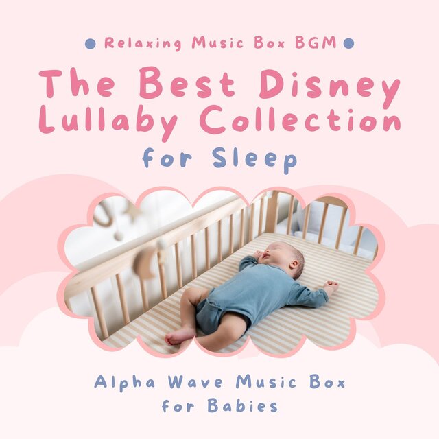 Alpha Wave Music Box for Babies - The Best Disney Lullaby Collection for Sleep