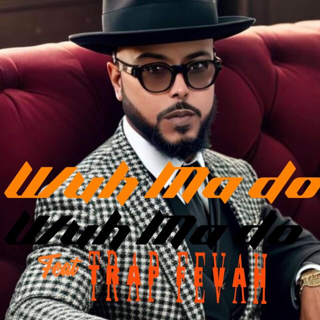 Wuh Ma Do (feat. Trap Fevah & Khay aka Blessed)