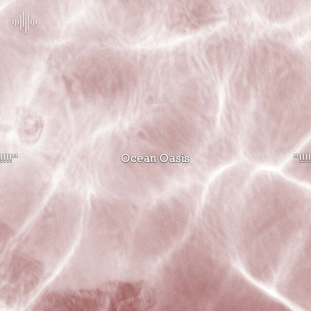!!!!" Ocean Oasis "!!!!