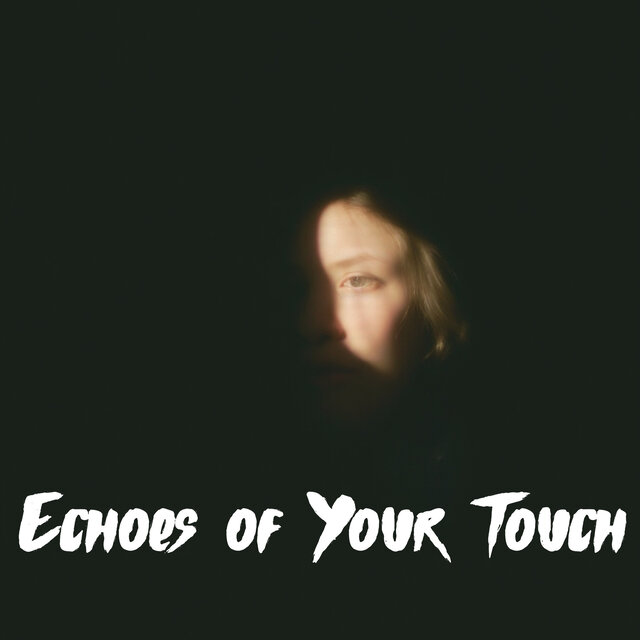 Echoes of Your Touch