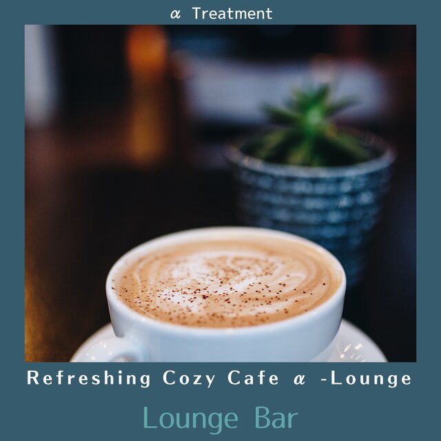 Refreshing Cozy Cafe α-Lounge - Lounge Bar