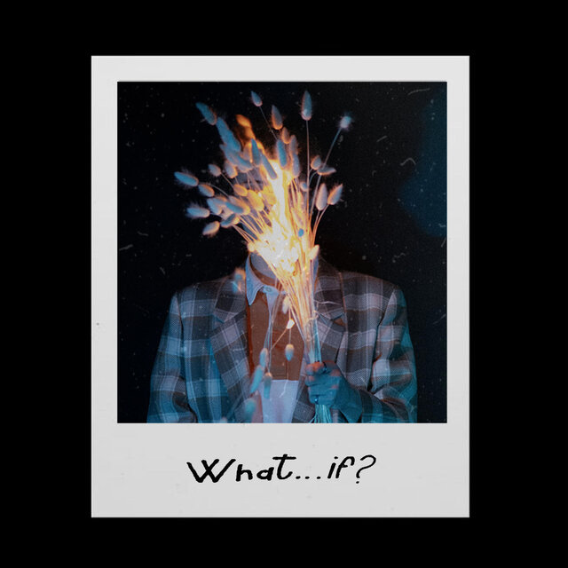 What ... if ?