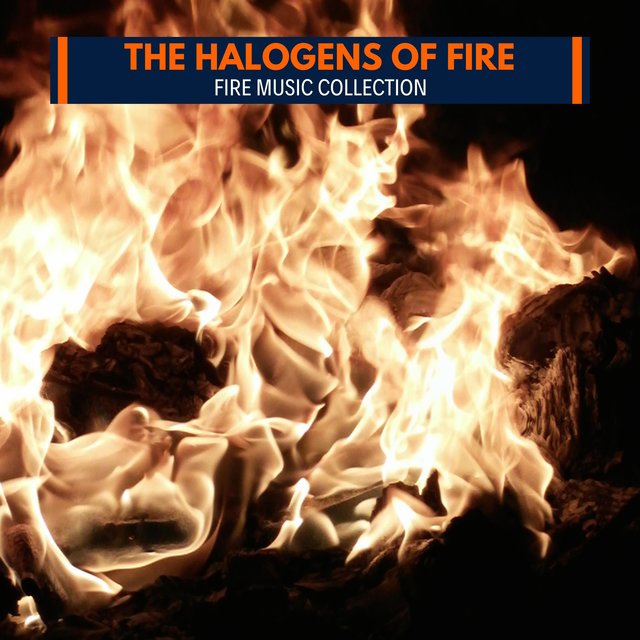 The Halogens of Fire - Fire Music Collection
