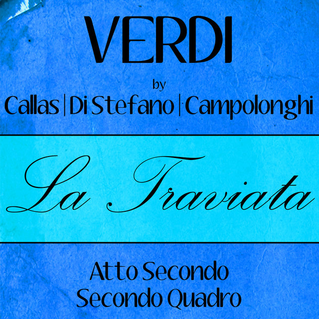 Verdi by Callas, Di Stefano & Campolonghi - La Traviata - Atto Secondo - Secondo Quadro