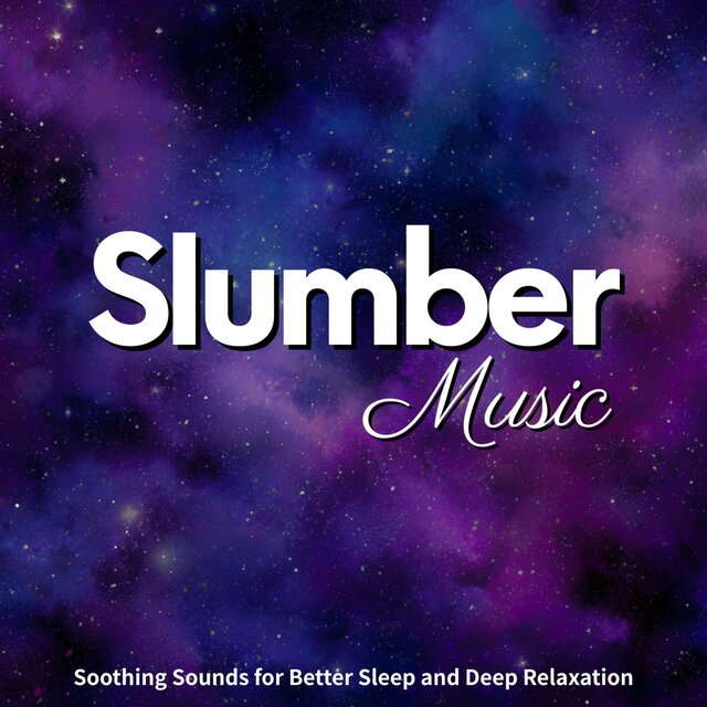Slumber Music: Soothing Sounds for Better Sleep and Deep Relaxation