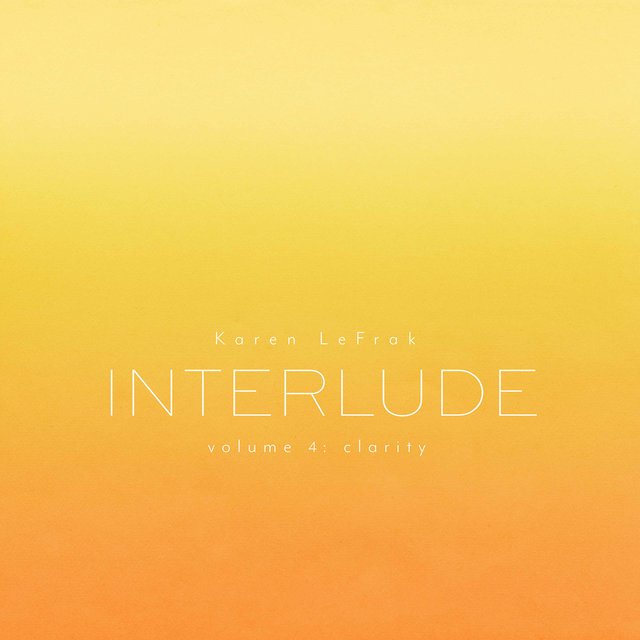 Karen LeFrak: Interlude, Vol. 4 – Clarity