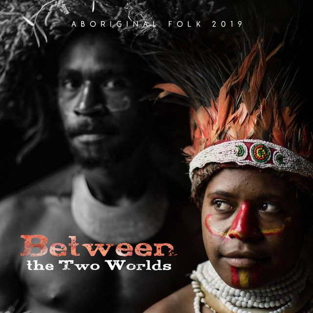 Between the Two Worlds: Aboriginal Folk 2019, Shamanic Drums, Vocal of African Tribe, Aboriginal Healing, Story of Hand Drums, Mystical North America