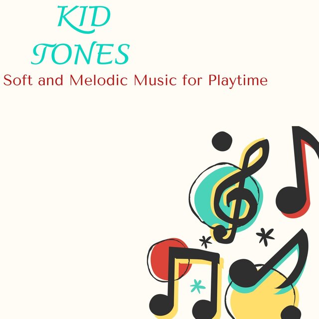 Kid Tones - Soft and Melodic Music for Playtime