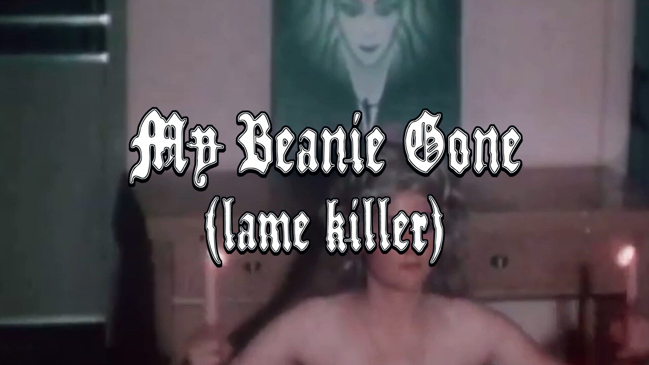 My Beanie Gone (Lame Killer)