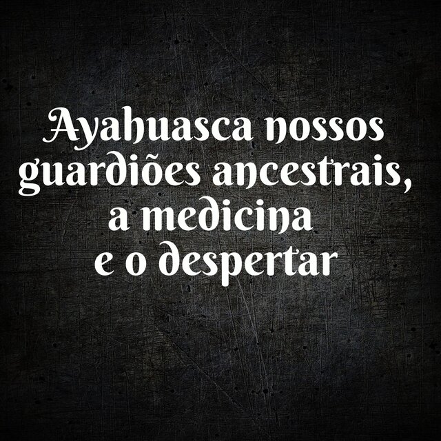 Nossos Guardiões Ancestrais, a Medicina e o Despertar