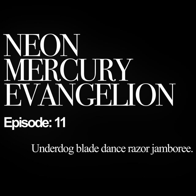Neon Mercury Evangelion Episode: 11 