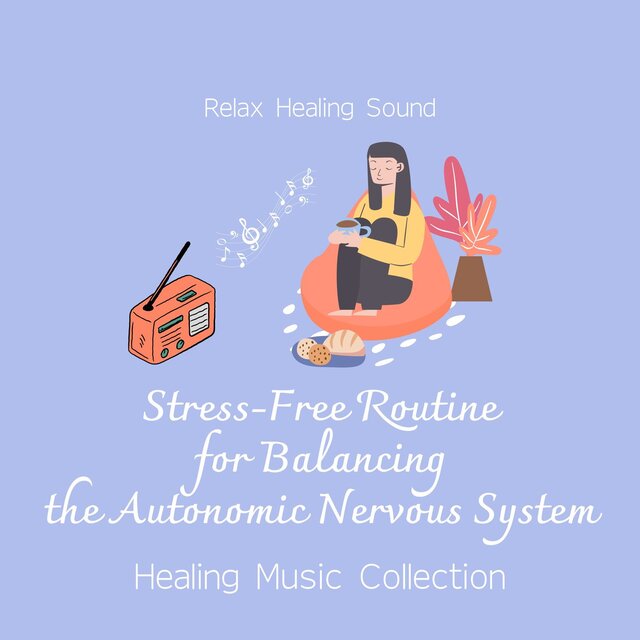 Stress -Free Routine for Balancing the Autonomic Nervous System - Healing Music Collection