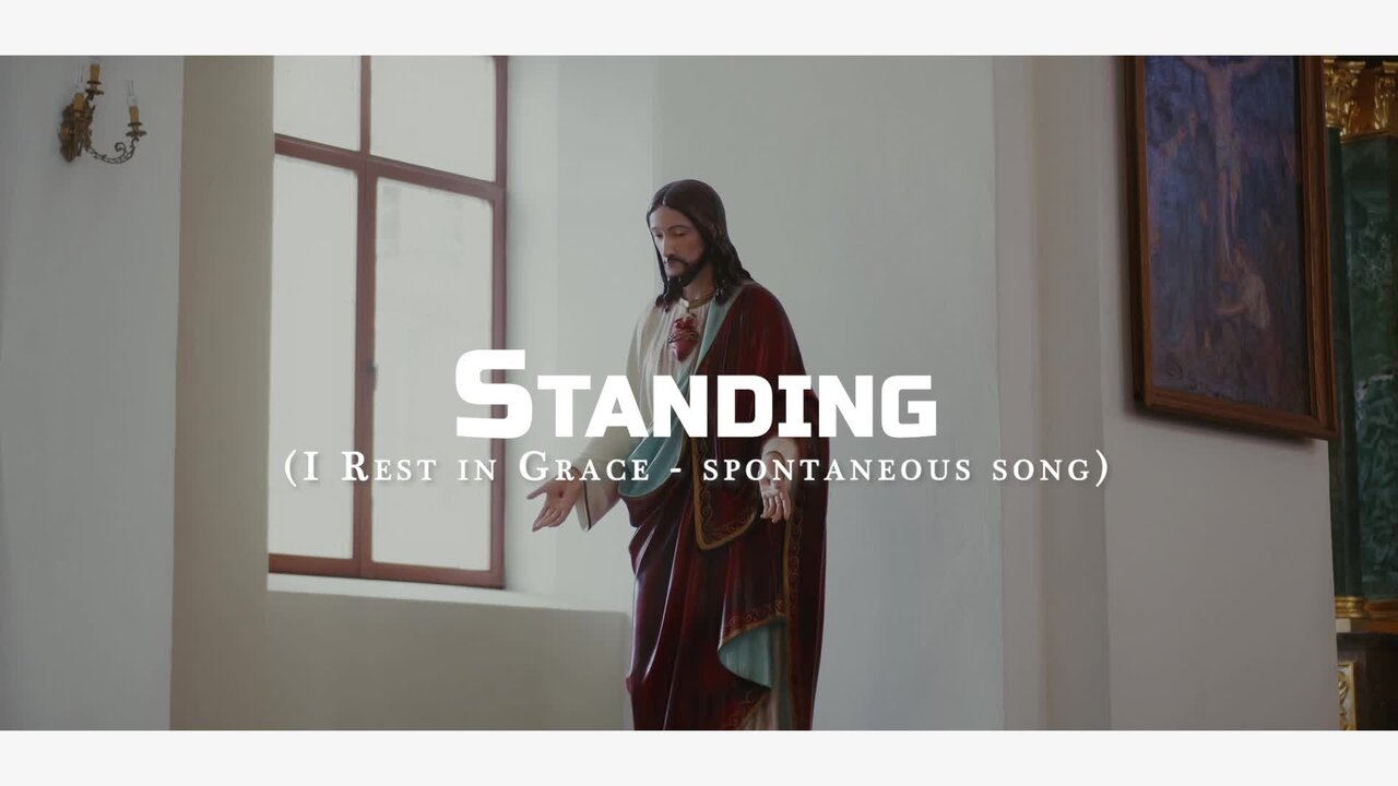 Standing (I rest in Grace (spontaneous song)