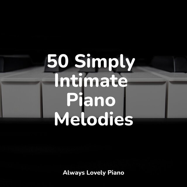 50 Ultimate Piano Melodies for Anxiety Relief