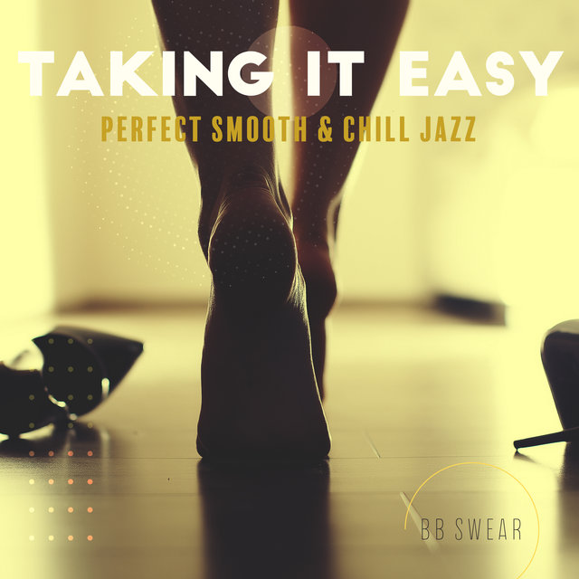 Taking It Easy (Perfect Smooth & Chill Jazz, Erotic Lounge Jazz, Easy Jazz, Special Times Jazz, Intimacy Jazz)