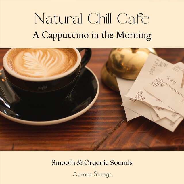 Natural Chill Cafe - A Cappuccino in the Morning