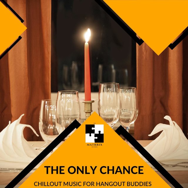 The Only Chance - Chillout Music For Hangout Buddies