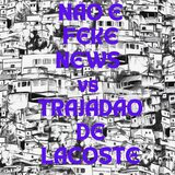Não É Feke News Vs Trajadão de Lacoste