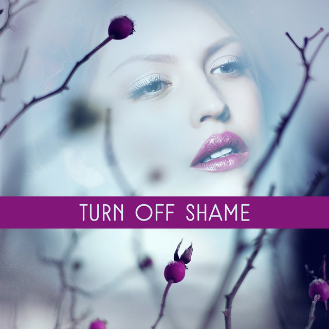 Turn off Shame - Sexual Positions, Depth Sensation Sex, Hot Atmosphere, Passionate Feeling, Kisses Body, Fun without Security, Strong Ecstasy