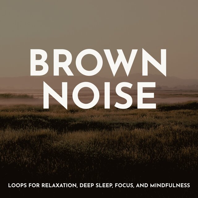 Brown Noise: Loops for Relaxation, Deep Sleep, Focus, And Mindfulness