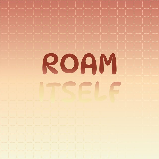 Roam Itself