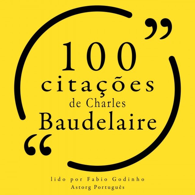 100 Citações de Charles Baudelaire (Recolha as 100 Citações de)