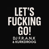 Let's Fucking Go!