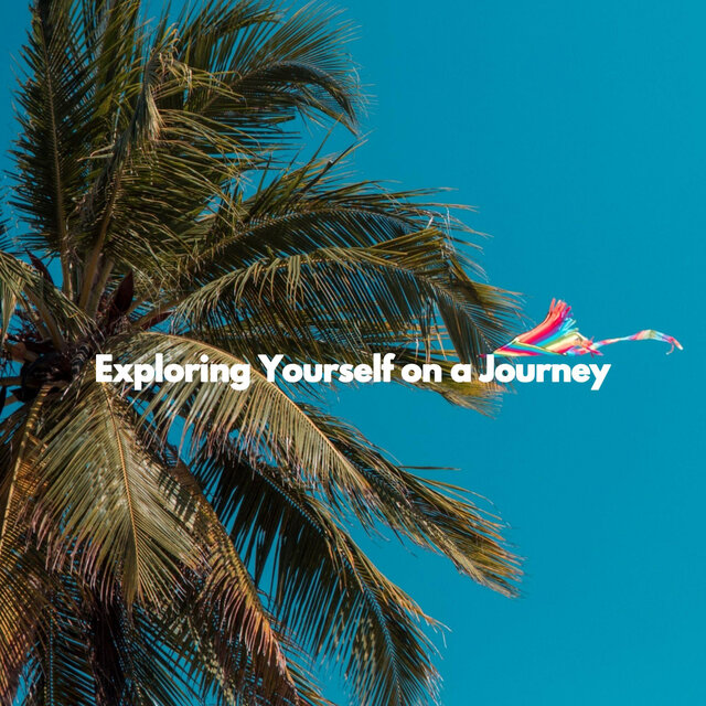Exploring Yourself on a Journey