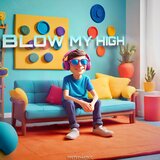 blow my high