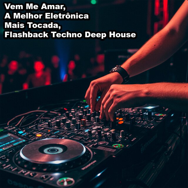 Vem Me Amar, A Melhor Eletrônica Mais Tocada, Flashback Techno Deep House