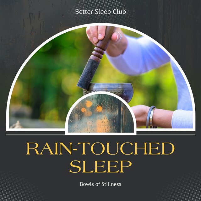 Rain-Touched Sleep, Bowls of Stillness